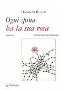 Ogni spina ha la sua rosa by Donatella Bisutti