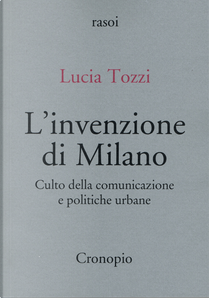 L'invenzione di Milano by Lucia Tozzi
