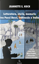 Letteratura, storia, memorie tra Paesi Bassi, Indonesia e Italia by Jeanette E. Koch