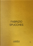 Fabrizio Spucches. Luminous Phenomena. Ediz. Italiana, Inglese E Francese. Vol. 12 by Fabrizio Spucches