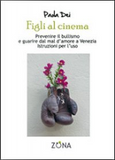 Figli al cinema. Come prevenire il bullismo e curarsi dal male d'amore a Venezia by Paola Dei