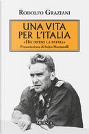 Una vita per l'Italia. «Ho difeso la patria» by Rudolfo Graziani