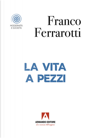 La vita a pezzi by Franco Ferrarotti