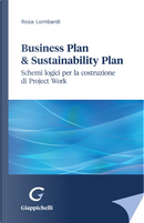 Business plan & sustainability plan. Schemi logici per la costruzione di Project Work by Rosa Lombardi