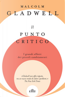 Il punto critico. I grandi effetti dei piccoli cambiamenti by Malcolm Gladwell