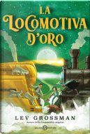 La locomotiva d'oro by Lev Grossman