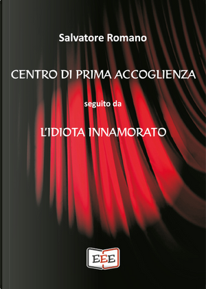 Centro di prima accoglienza. Seguito da L'idiota innamorato by Salvatore Romano
