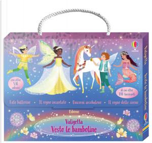 Valigetta Vesto le bamboline. Con adesivi. Vol. 5: Fate ballerine-Il regno incantato-Unicorni arcobaleno-Il regno delle sirene by Fiona Watt