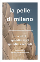 La pelle di Milano. Una città quindici voci quindici racconti