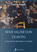 Nove valzer con l'ignoto e una piccola digressione sul tempo by Fabrizio Franchi