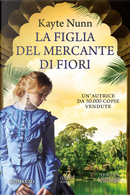 La figlia del mercante di fiori by Kayte Nunn