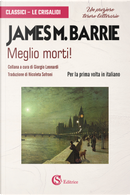 Meglio morti! by James Matthew Barrie