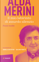 Il mio labirinto di assurdo silenzio by Alda Merini