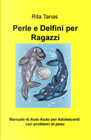 Perle e delfini per ragazzi. Manuale di auto aiuto per adolescenti con problemi di peso by Rita Tanas