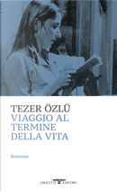 Viaggio al termine della vita by Tezer Özlü