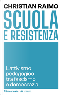 Scuola e Resistenza. L'attivismo pedagogico tra fascismo e democrazia by Christian Raimo