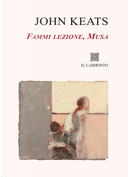 Fammi lezione, Musa. Sonetti, Odi, La Belle Dame sans Merci, Tre poesie per Fanny by John Keats