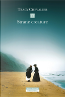Strane creature by Tracy Chevalier