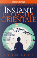 Instant filosofia orientale. Personaggi, teorie e racconti di saggezza millenaria by Simonetta Tassinari