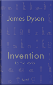 Invention. La mia storia by James Dyson