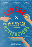 Libere per Costituzione. Le 21 donne che hanno fatto l'Italia by Margherita Madeo, Serena Riglietti, Valeria De Cubellis