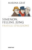 Simenon, Fellini, Jung. Fratelli d’elezione by Marina Geat