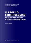 Il profilo criminologico. Dalla scena del crimine ai profili socio-psicologici by George B. Palermo, Vincenzo Maria Mastronardi