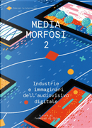 Mediamorfosi. Industrie e immaginari dell'audiovisivo. Vol. 2