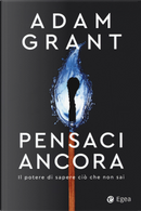 Pensaci ancora. Il potere di sapere ciò che non sai by Adam Grant