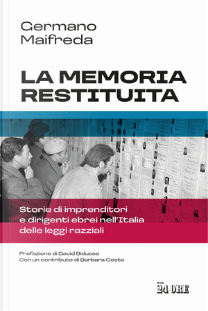 La memoria restituita. Storie di imprenditori e dirigenti ebrei nell'Italia delle leggi razziali by Germano Maifreda