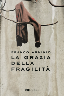 La grazia della fragilità by Franco Arminio