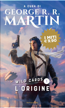 Wild Cards 1 - L'origine by Carrie Vaughn, Davide D. Devine, Edward Bryant, George R. R. Martin, Howard Waldrop, John J. Miller, Leanne C. Harper, Lewis Shiner, Melinda M. Snodgrass, Michael Casutt, Roger Zelazny, Stephen Leigh, Victor Milán, Walter Jon Williams