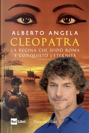 Cleopatra. La regina che sfidò Roma e conquistò l’eternità by Alberto Angela