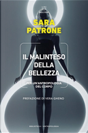 Il malinteso della bellezza. Per un'antropologia del corpo by Sara Patrone