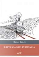 Breve viaggio in Francia by Henry James