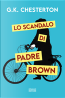 Lo scandalo di padre Brown by Gilbert Keith Chesterton