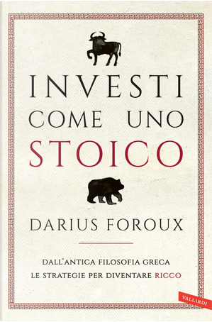 Investi come uno stoico. Dall'antica filosofia greca le strategie per diventare ricco by Darius Foroux