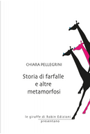 Storia di farfalle e altre metamorfosi by Chiara Pellegrini