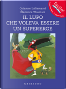Il lupo che voleva essere un supereroe. Amico lupo by Orianne Lallemand