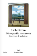 Dire quasi la stessa cosa. Esperienze di traduzione by Umberto Eco