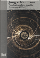 Jung e Neumann. Psicologia analitica in esilio. Il carteggio 1933-1959 by Carl Gustav Jung, Erich Neumann