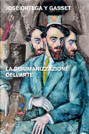 La disumanizzazione dell'arte by José Ortega y Gasset