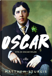 Oscar. Vita di Oscar Wilde by Matthew Sturgis