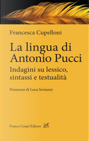 La lingua di Antonio Pucci. Indagini su lessico, sintassi e testualità by Francesca Cupelloni