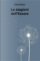 Le stagioni dell'Essere by Gina Dezi