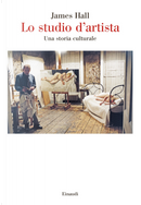 Lo studio d'artista. Una storia culturale by James Hall