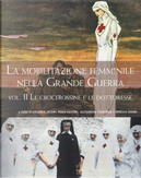 La mobilitazione femminile nella Grande Guerra. Vol. 2: Le crocerossine e le dottoresse