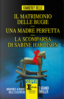 Il matrimonio delle bugie-Una madre perfetta-La scomparsa di Sabine Hardison by Kimberly Belle