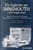 Un biglietto per Innsmouth e altri luoghi arcani by Henry S. Whitehead, Howard P. Lovecraft, Jack London, Robert E. Howard