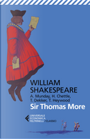 Sir Thomas More. Con Anthony Munday, Henry Chettle, Thomas Heywood, Thomas Dekker. Testo originale a fronte by William Shakespeare